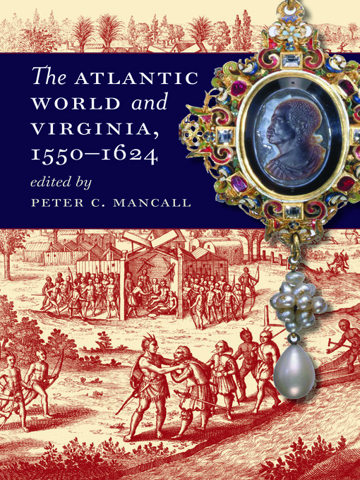 Title details for The Atlantic World and Virginia, 1550-1624 by Peter C. Mancall - Available
